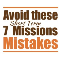 Short Term Missions Mistakes, List, 7 mistakes, missions, summer missions, youth missions
