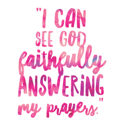 I could see God faithfully answering my prayers